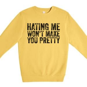 Hating Me Wont Make You Pretty Funny Quotes Sarcasm Premium Crewneck Sweatshirt