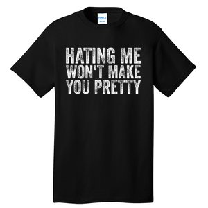 Hating Me Wont Make You Pretty Funny Quotes Sarcasm Tall T-Shirt