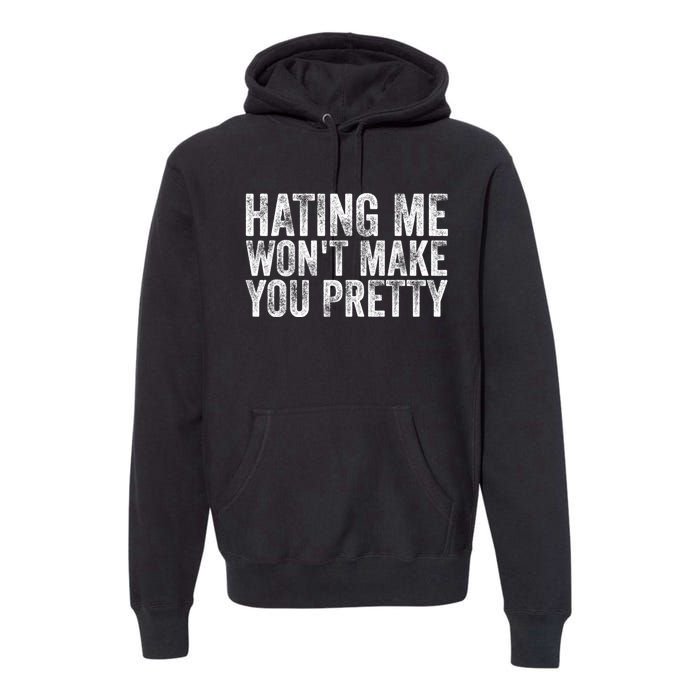 Hating Me Wont Make You Pretty Funny Quotes Sarcasm Premium Hoodie