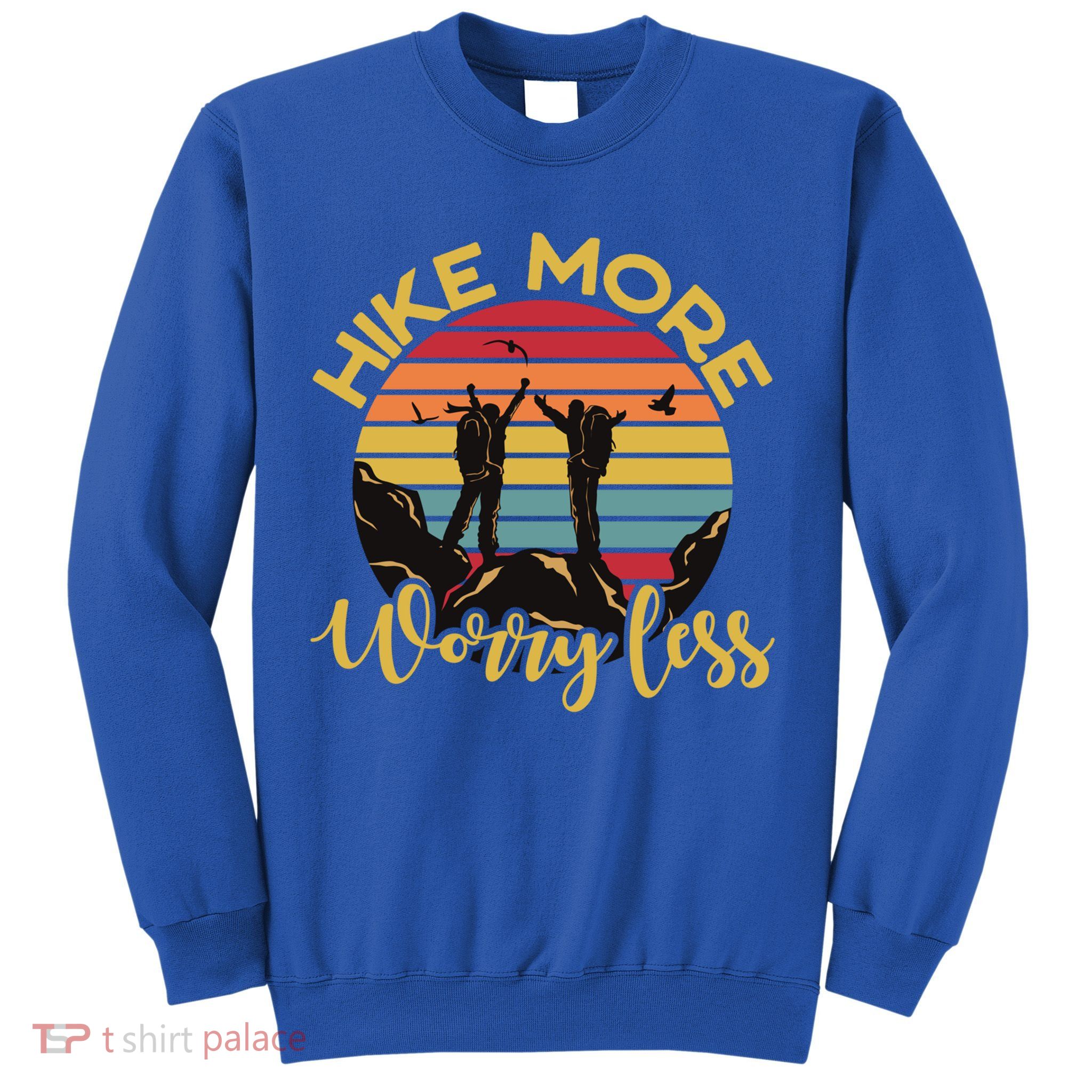 Hike More Worry Less Hiking Hiker Travel Camping Meaningful Gift Sweatshirt