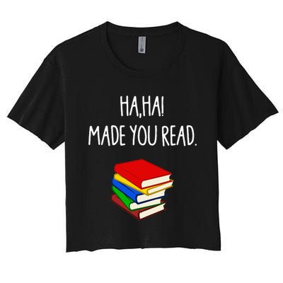 Haha Made You Read April Fools Day Teacher Women's Crop Top Tee