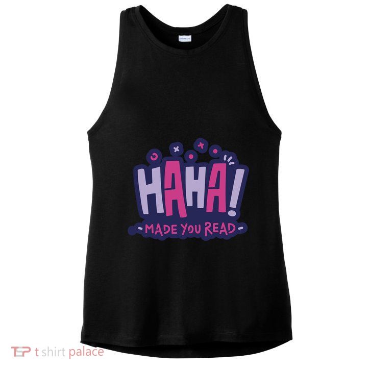 Haha Made You Read Funny Ladies PosiCharge Tri-Blend Wicking Tank