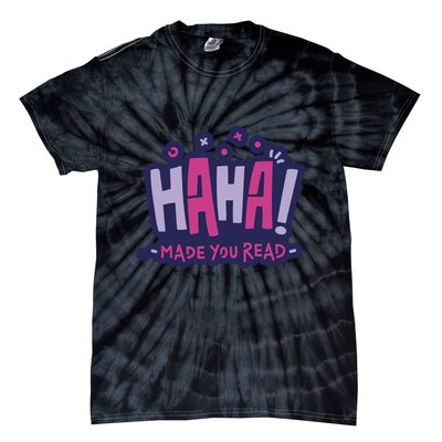 Haha Made You Read Funny Tie-Dye T-Shirt