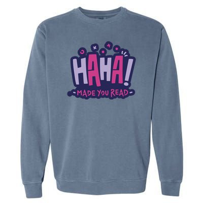 Haha Made You Read Funny Garment-Dyed Sweatshirt