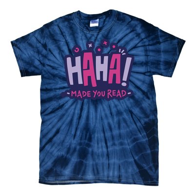 Haha Made You Read Funny Tie-Dye T-Shirt