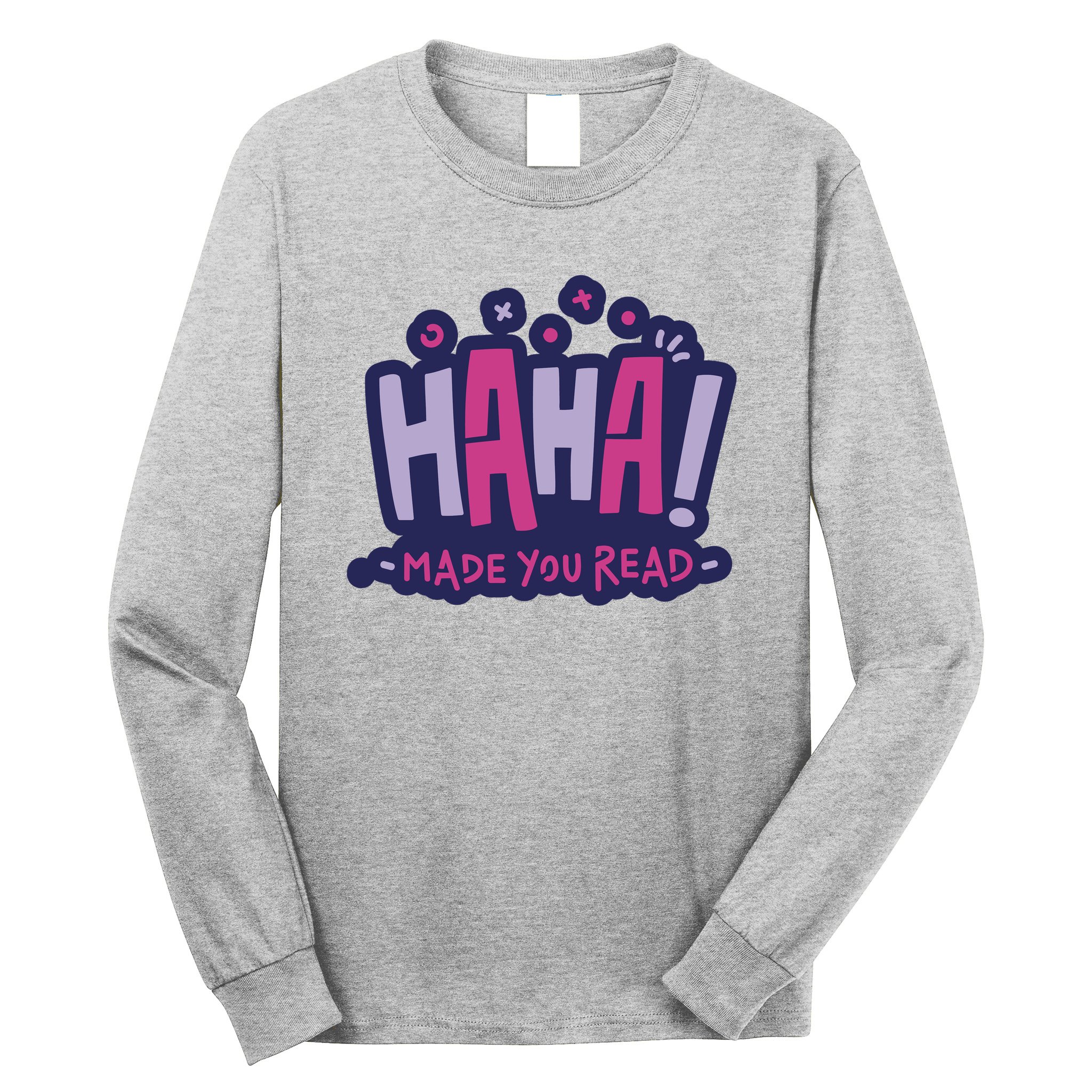 Haha Made You Read Funny Long Sleeve Shirt