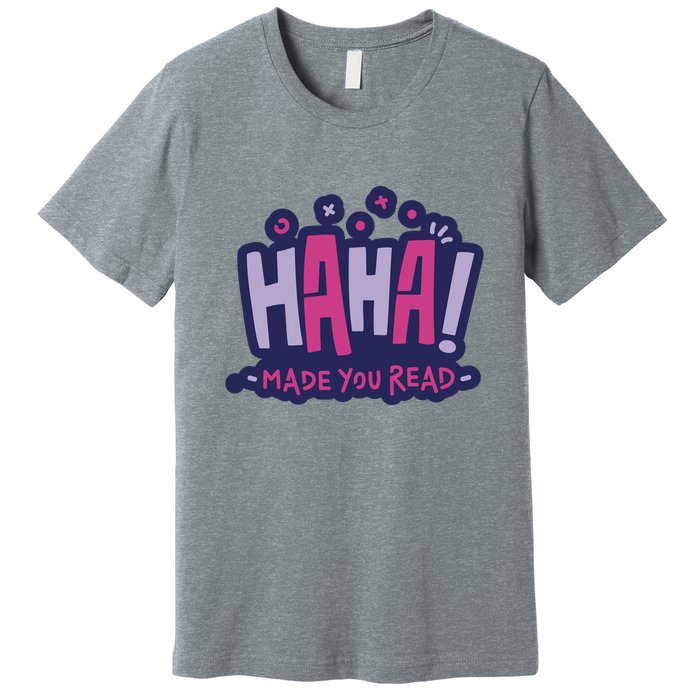 Haha Made You Read Funny Premium T-Shirt