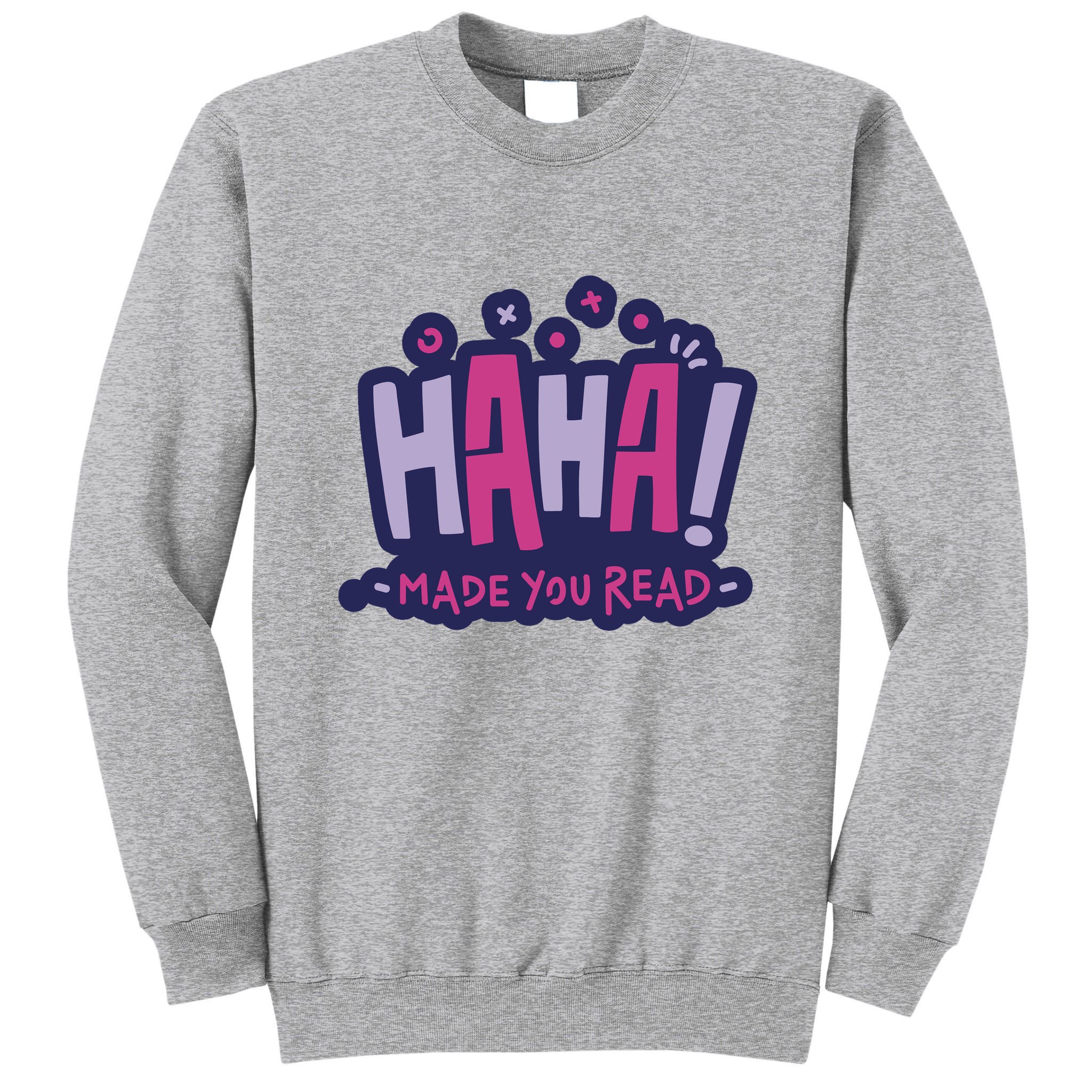 Haha Made You Read Funny Tall Sweatshirt