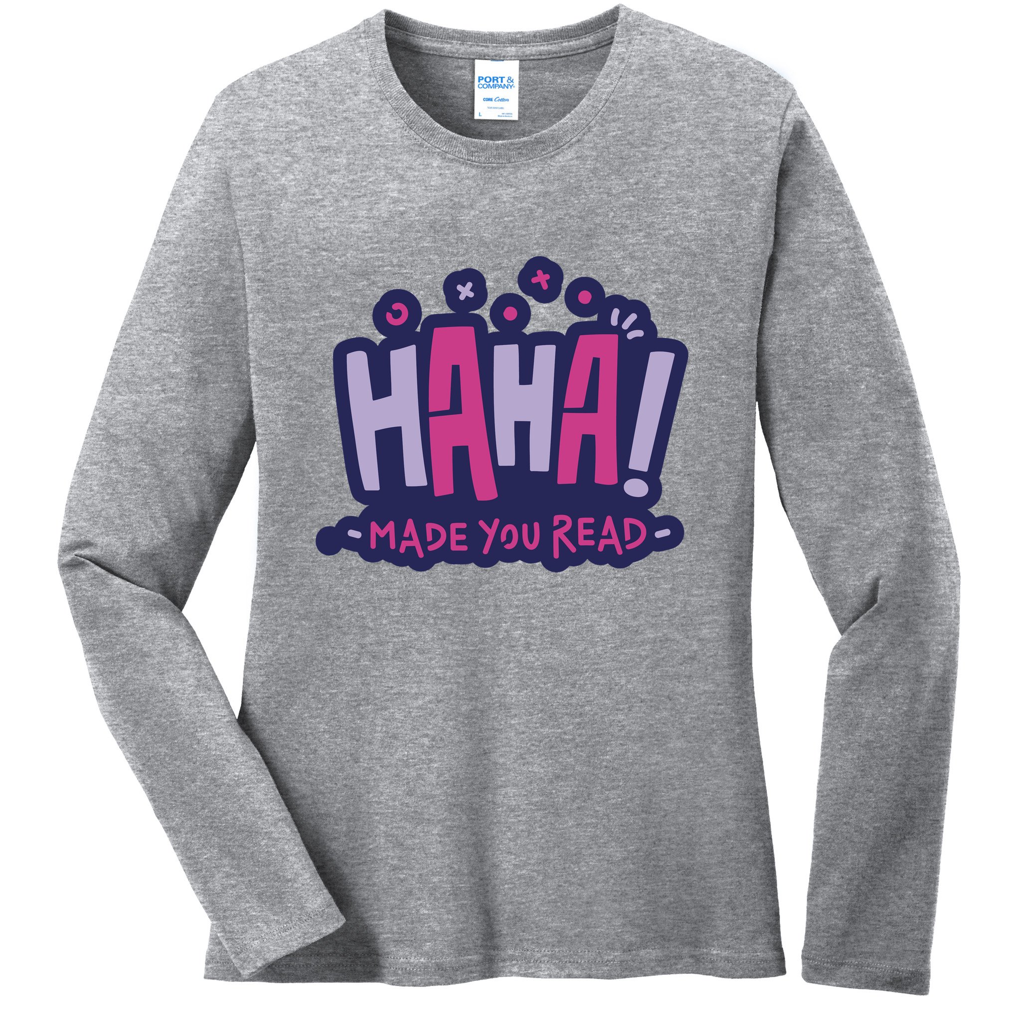 Haha Made You Read Funny Ladies Long Sleeve Shirt