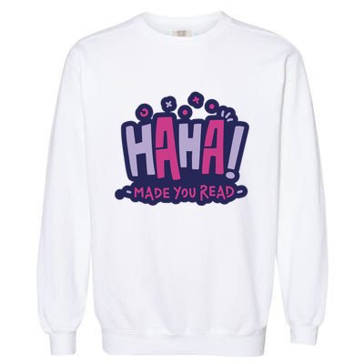 Haha Made You Read Funny Garment-Dyed Sweatshirt