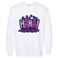 Haha Made You Read Funny Garment-Dyed Sweatshirt