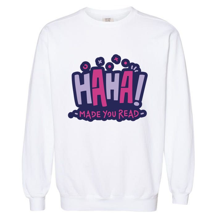 Haha Made You Read Funny Garment-Dyed Sweatshirt