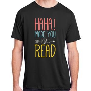 Haha Made You Read Cute School Teacher Librarian Gifts Adult ChromaSoft Performance T-Shirt