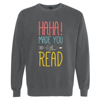 Haha Made You Read Cute School Teacher Librarian Gifts Garment-Dyed Sweatshirt