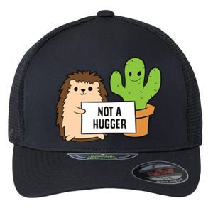 Hedgehog Not A Hugger Cactus Hedgehog Great Gift Flexfit Unipanel Trucker Cap