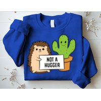 Hedgehog Not A Hugger Cactus Hedgehog Great Gift Sweatshirt