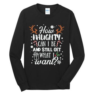 How Naughty Can I Be & Still Get What I Want Xmas Tall Long Sleeve T-Shirt