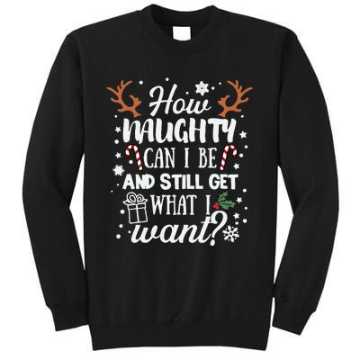 How Naughty Can I Be & Still Get What I Want Xmas Tall Sweatshirt