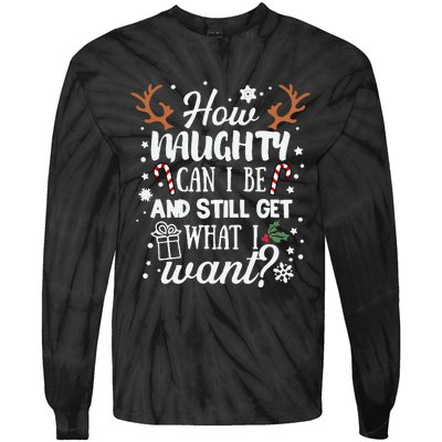 How Naughty Can I Be & Still Get What I Want Xmas Tie-Dye Long Sleeve Shirt