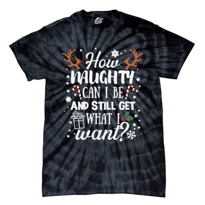 How Naughty Can I Be & Still Get What I Want Xmas Tie-Dye T-Shirt