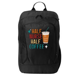 Half Nurse Coffee Nurse Gifts Nurse Week Gifts Funny Nurse City Backpack