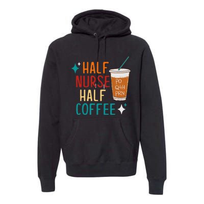 Half Nurse Coffee Nurse Gifts Nurse Week Gifts Funny Nurse Premium Hoodie