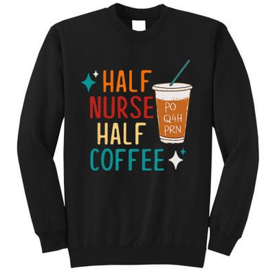 Half Nurse Coffee Nurse Gifts Nurse Week Gifts Funny Nurse Tall Sweatshirt