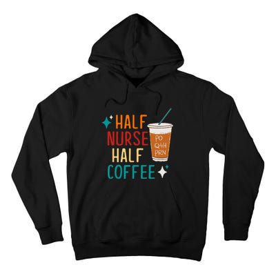 Half Nurse Coffee Nurse Gifts Nurse Week Gifts Funny Nurse Tall Hoodie