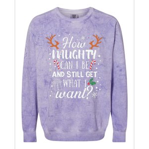 How Naughty Can I Be And Still Get What I Want Colorblast Crewneck Sweatshirt