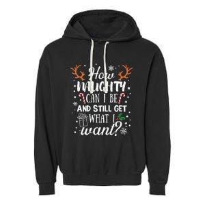 How Naughty Can I Be And Still Get What I Want Garment-Dyed Fleece Hoodie