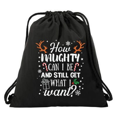 How Naughty Can I Be And Still Get What I Want Drawstring Bag