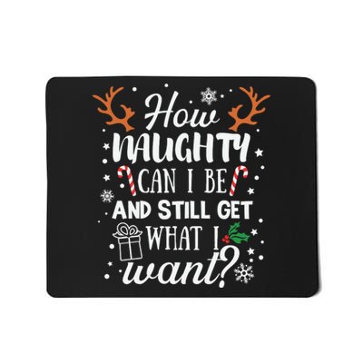 How Naughty Can I Be And Still Get What I Want Mousepad