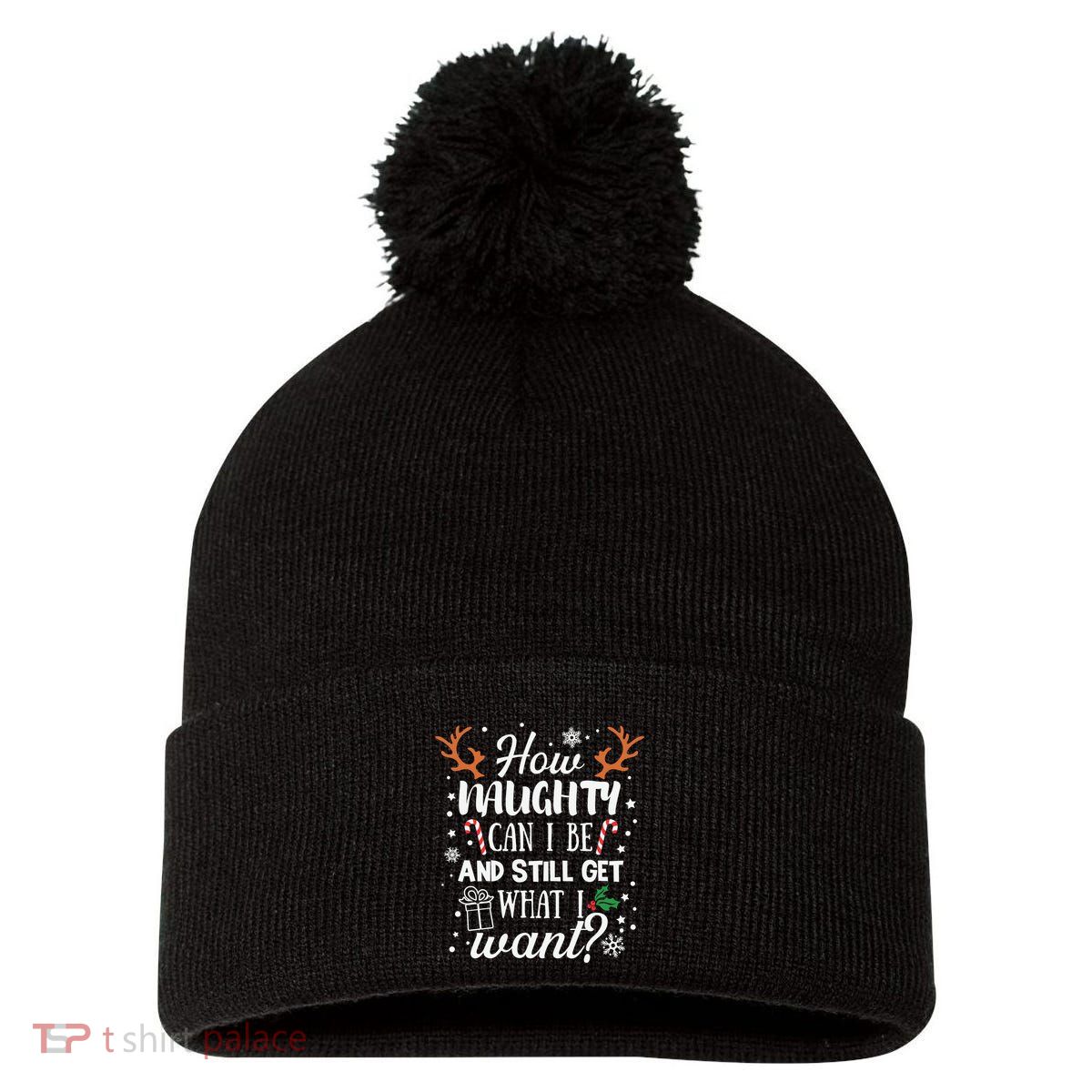 How Naughty Can I Be And Still Get What I Want Pom Pom 12in Knit Beanie