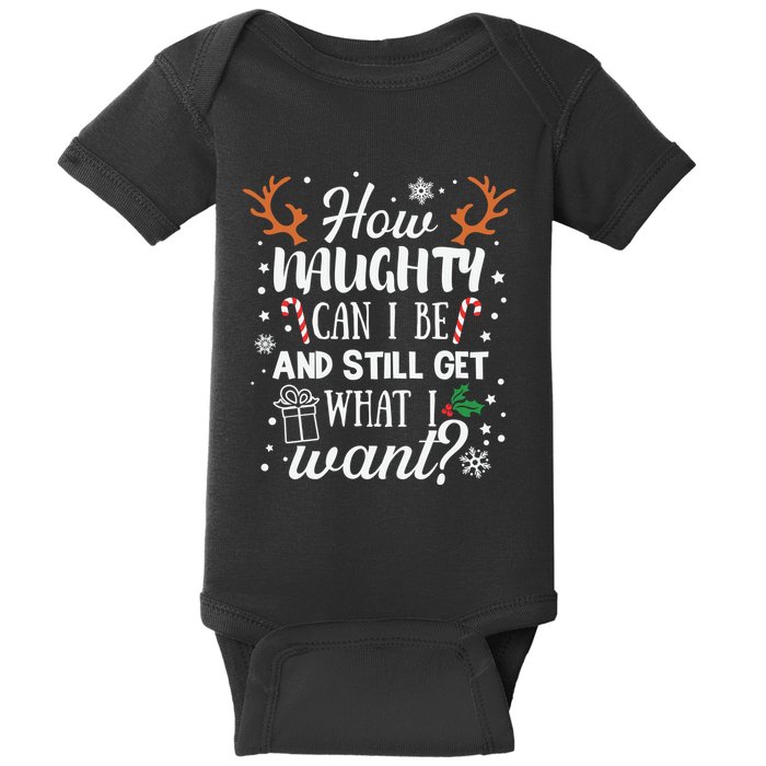 How Naughty Can I Be And Still Get What I Want Baby Bodysuit