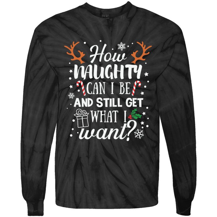 How Naughty Can I Be And Still Get What I Want Tie-Dye Long Sleeve Shirt