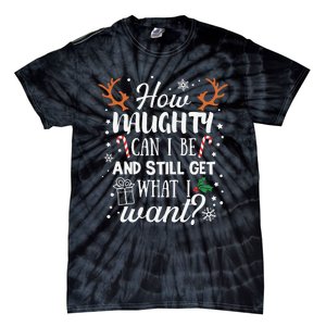 How Naughty Can I Be And Still Get What I Want Tie-Dye T-Shirt