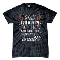 How Naughty Can I Be And Still Get What I Want Tie-Dye T-Shirt