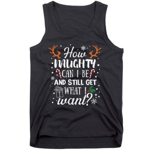 How Naughty Can I Be And Still Get What I Want Tank Top