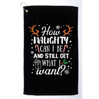 How Naughty Can I Be And Still Get What I Want Platinum Collection Golf Towel