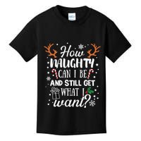 How Naughty Can I Be And Still Get What I Want Kids T-Shirt