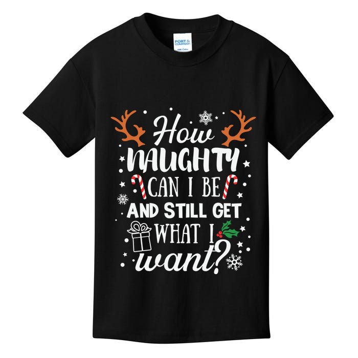 How Naughty Can I Be And Still Get What I Want Kids T-Shirt