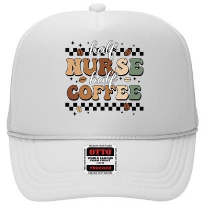 Half Nurse Coffee Nurse Gifts Nurse Week Gifts Funny Nurse High Crown Mesh Back Trucker Hat