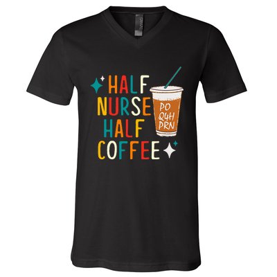 Half Nurse Coffee Nurse Gifts Nurse Week Gifts Funny Nurse V-Neck T-Shirt