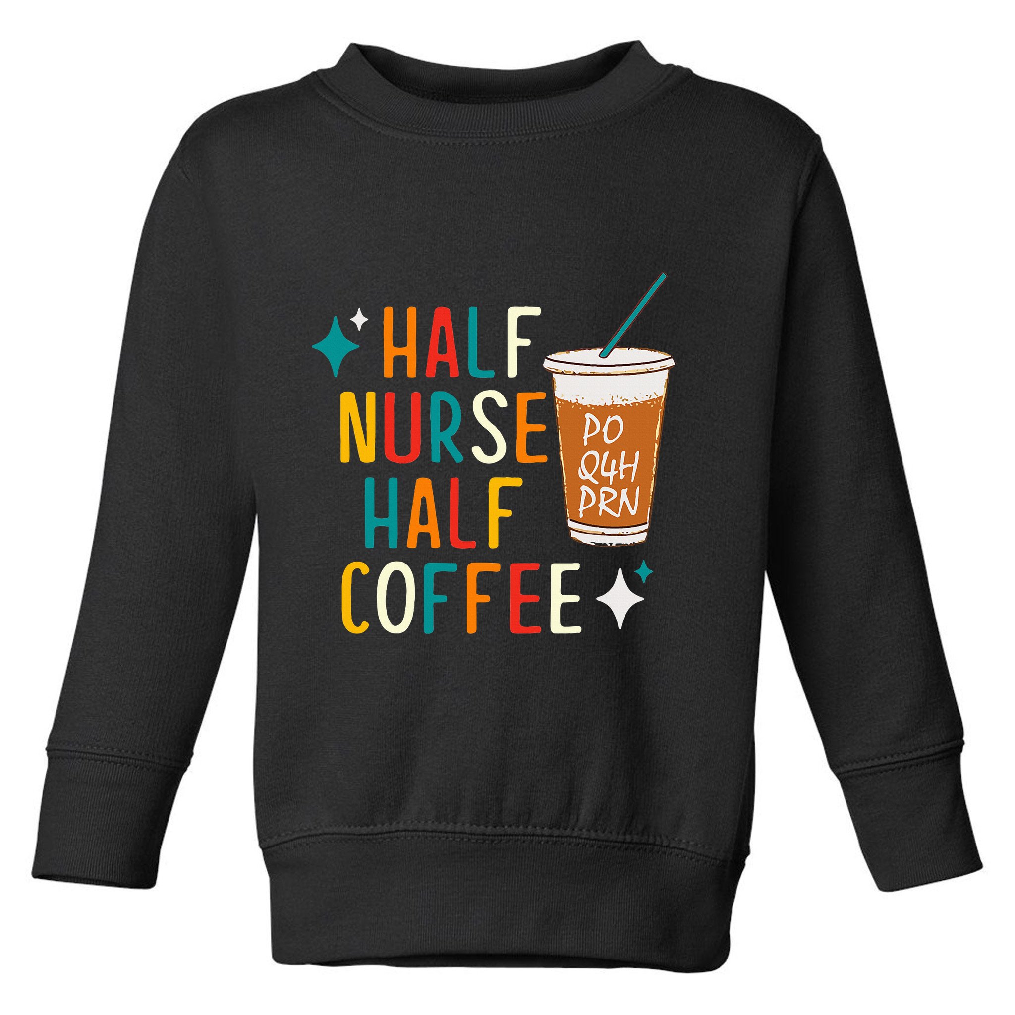 Half Nurse Coffee Nurse Gifts Nurse Week Gifts Funny Nurse Toddler Sweatshirt