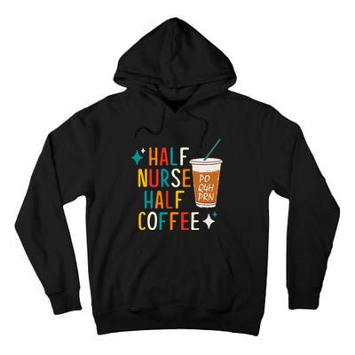 Half Nurse Coffee Nurse Gifts Nurse Week Gifts Funny Nurse Tall Hoodie