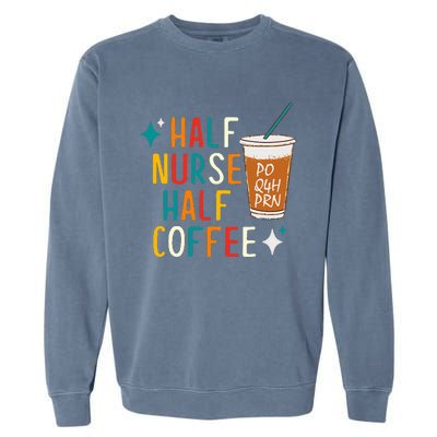 Half Nurse Coffee Nurse Gifts Nurse Week Gifts Funny Nurse Garment-Dyed Sweatshirt