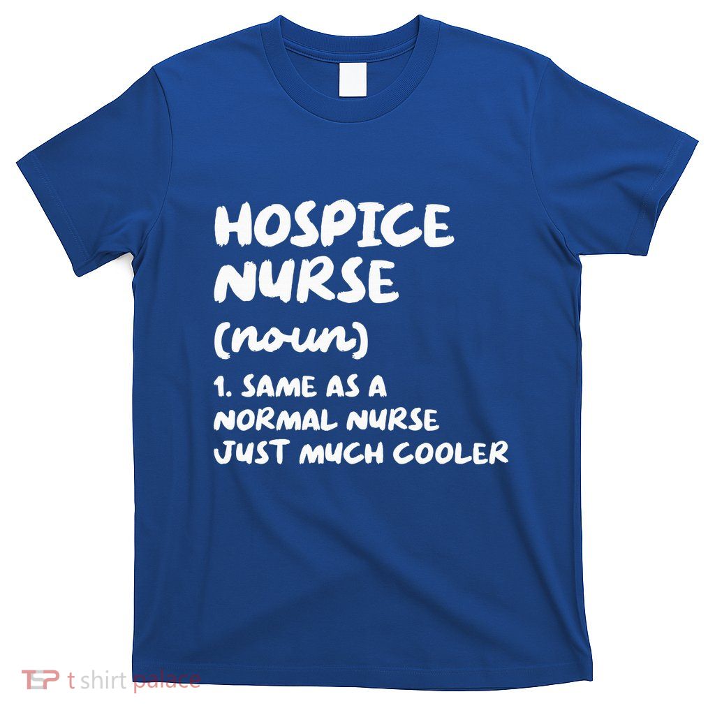 Hospice Nurse Definition Nursing T-Shirt