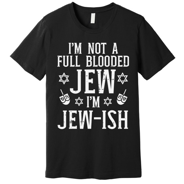 Hanukkah Not Full Blooded Jew Jewish Chanukah Premium T-Shirt