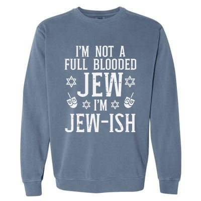 Hanukkah Not Full Blooded Jew Jewish Chanukah Garment-Dyed Sweatshirt