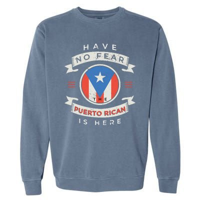 Have No Fear The Puerto Rican Is Here Garment-Dyed Sweatshirt